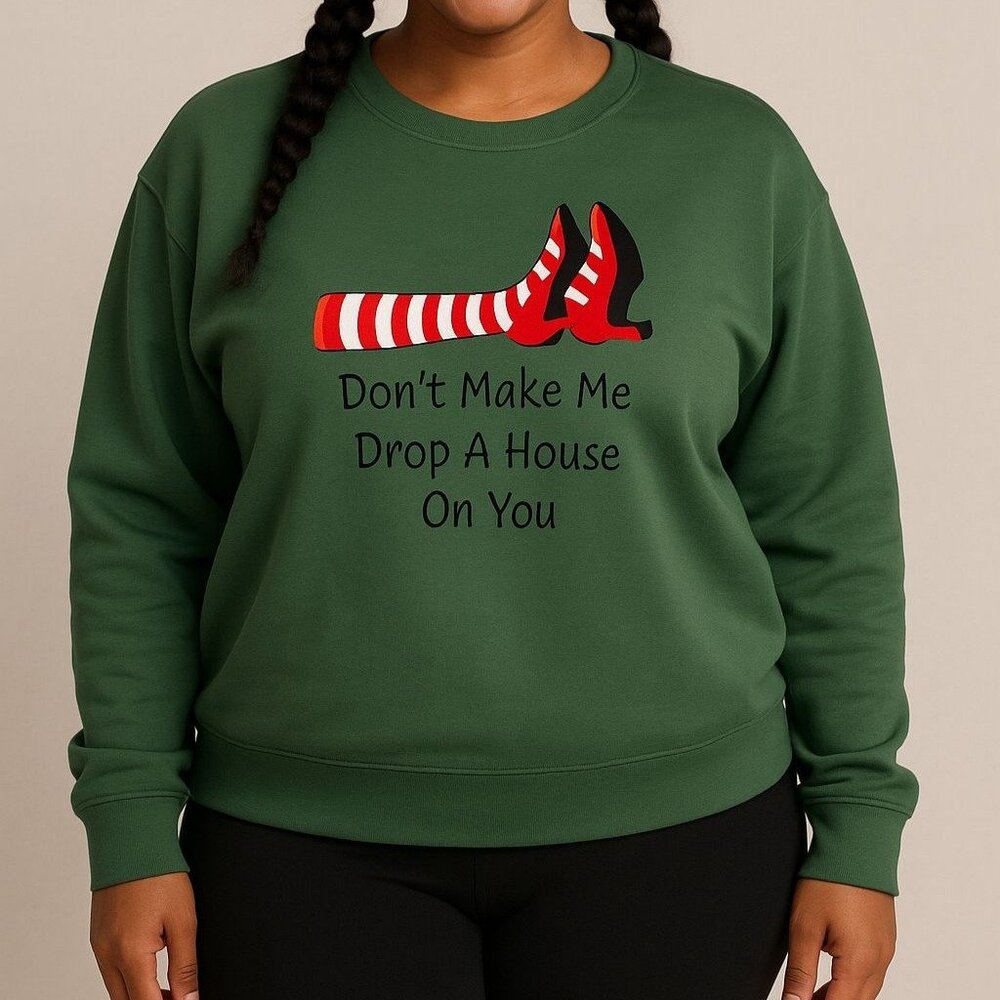 Dont Make Me Drop A House On You Sweatshirt XL Green Wizard Inspired Theater Top